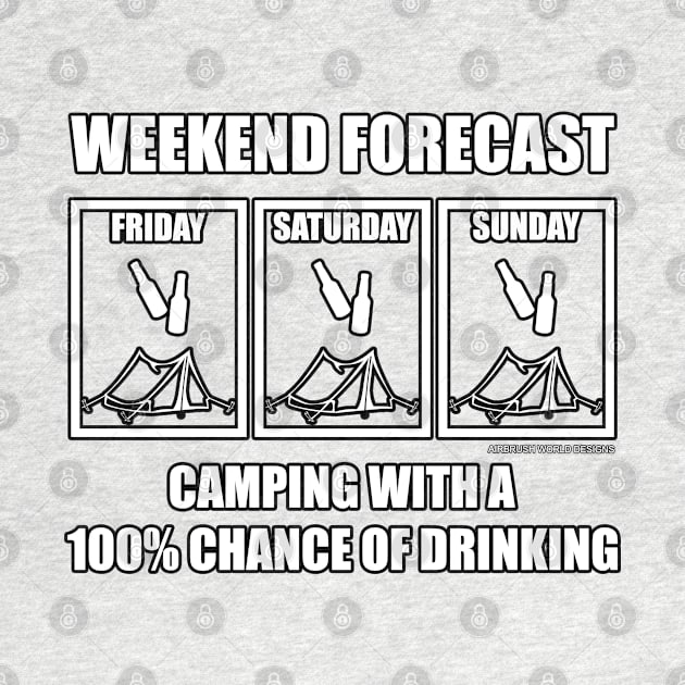 Weekend Forecast 100% Chance Of Drinking Funny Camping Novelty Gift by Airbrush World